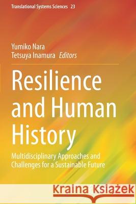 Resilience and Human History: Multidisciplinary Approaches and Challenges for a Sustainable Future Nara, Yumiko 9789811540936