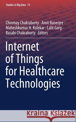 Internet of Things for Healthcare Technologies Chinmay Chakraborty Amit Banerjee Maheshkumar H. Kolekar 9789811541117