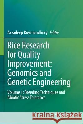 Rice Research for Quality Improvement: Genomics and Genetic Engineering: Volume 1: Breeding Techniques and Abiotic Stress Tolerance Roychoudhury, Aryadeep 9789811541223 Springer Singapore