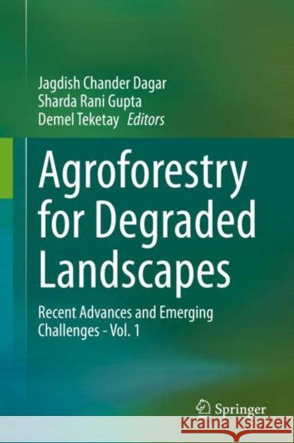 Agroforestry for Degraded Landscapes: Recent Advances and Emerging Challenges - Vol.1 Dagar, Jagdish Chander 9789811541353 Springer