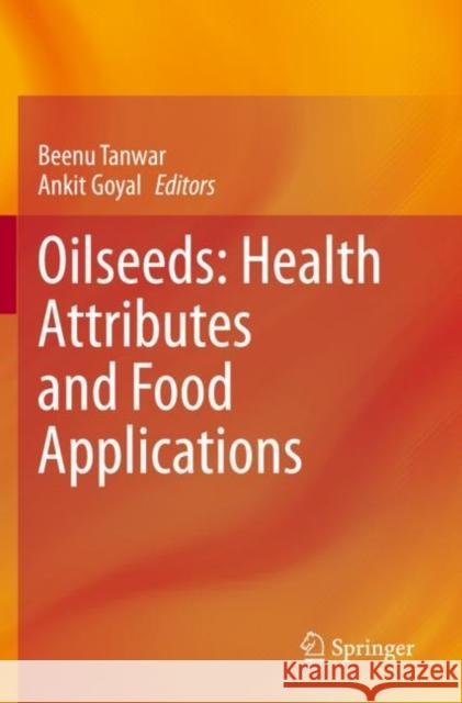 Oilseeds: Health Attributes and Food Applications Beenu Tanwar Ankit Goyal 9789811541933 Springer