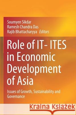 Role of It- Ites in Economic Development of Asia: Issues of Growth, Sustainability and Governance Sikdar, Soumyen 9789811542084