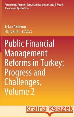 Public Financial Management Reforms in Turkey: Progress and Challenges, Volume 2 Tekin Akdemir Halis Kiral 9789811542251 Springer