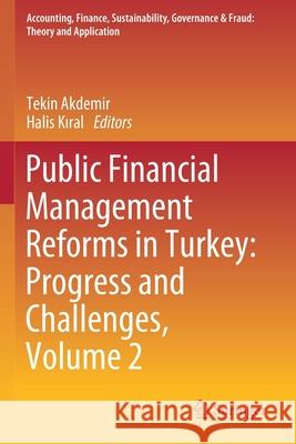Public Financial Management Reforms in Turkey: Progress and Challenges, Volume 2 Tekin Akdemir Halis Kıral 9789811542282 Springer