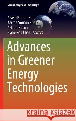 Advances in Greener Energy Technologies Akash Kumar Bhoi Karma Sonam Sherpa Akhtar Kalam 9789811542459 Springer