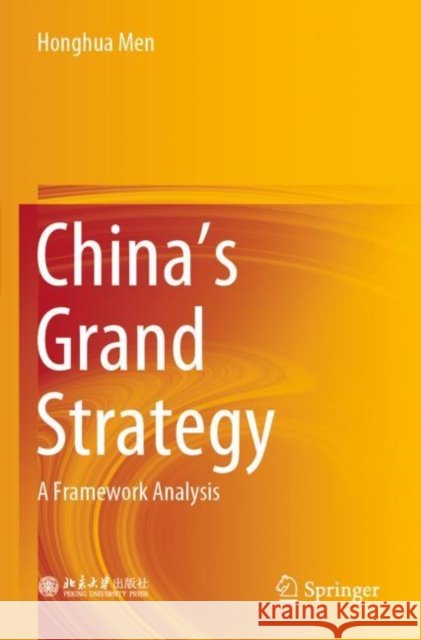 China's Grand Strategy: A Framework Analysis Honghua Men Wen'an Chen 9789811542596
