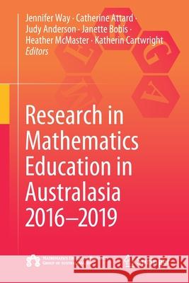 Research in Mathematics Education in Australasia 2016-2019 Jennifer Way Catherine Attard Judy Anderson 9789811542688