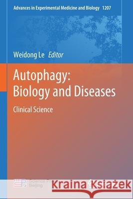 Autophagy: Biology and Diseases: Clinical Science Weidong Le 9789811542749