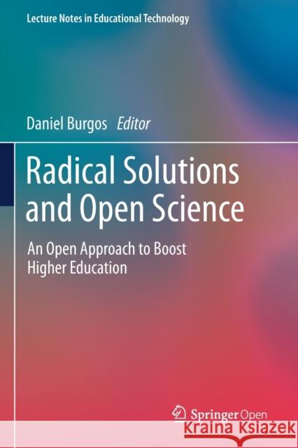 Radical Solutions and Open Science: An Open Approach to Boost Higher Education Daniel Burgos   9789811542787 Springer