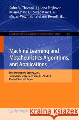 Machine Learning and Metaheuristics Algorithms, and Applications: First Symposium, Somma 2019, Trivandrum, India, December 18-21, 2019, Revised Select Thampi, Sabu M. 9789811543005