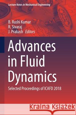 Advances in Fluid Dynamics: Selected Proceedings of Icafd 2018 B. Rush R. Sivaraj J. Prakash 9789811543104