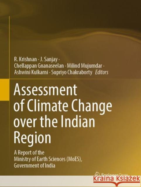 Assessment of Climate Change Over the Indian Region: A Report of the Ministry of Earth Sciences (Moes), Government of India Krishnan, R. 9789811543265 Springer