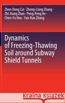 Dynamics of Freezing-Thawing Soil Around Subway Shield Tunnels Cui, Zhen-Dong 9789811543418 Springer