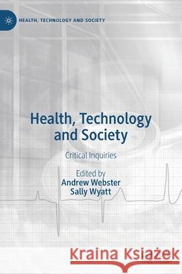 Health, Technology and Society: Critical Inquiries Webster, Andrew 9789811543531