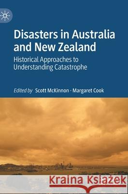 Disasters in Australia and New Zealand: Historical Approaches to Understanding Catastrophe McKinnon, Scott 9789811543814 Palgrave MacMillan