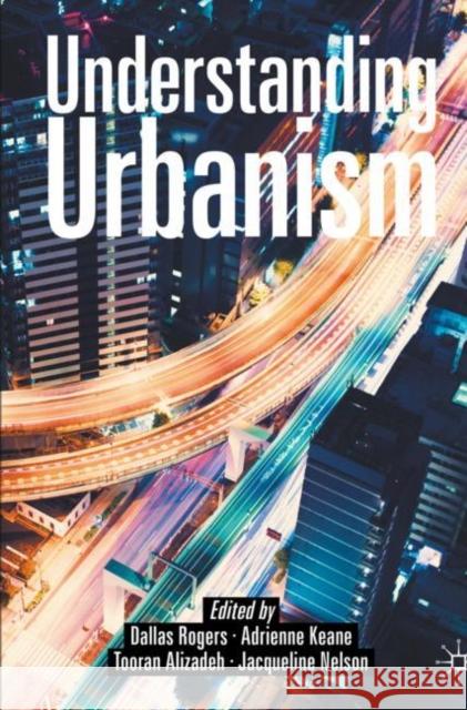 Understanding Urbanism Dallas Rogers Adrienne Keane Tooran Alizadeh 9789811543852 Palgrave MacMillan