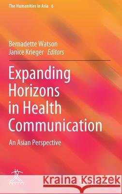 Expanding Horizons in Health Communication: An Asian Perspective Watson, Bernadette 9789811543883 Springer