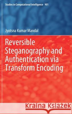 Reversible Steganography and Authentication Via Transform Encoding Mandal, Jyotsna Kumar 9789811543968
