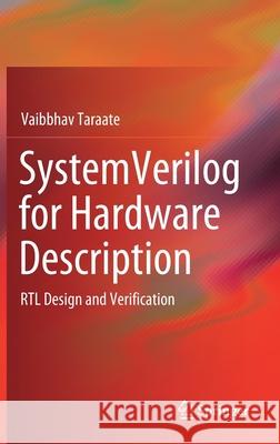 Systemverilog for Hardware Description: Rtl Design and Verification Taraate, Vaibbhav 9789811544040 Springer