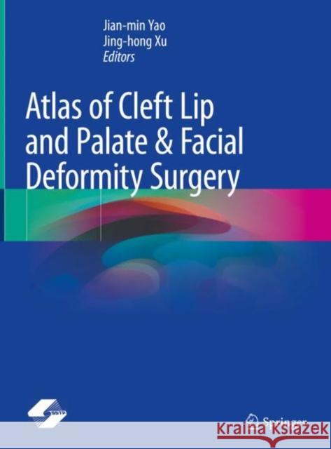 Atlas of Cleft Lip and Palate & Facial Deformity Surgery Jianmin Yao Jinghong Xu 9789811544187