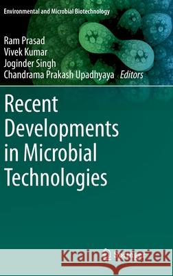 Recent Developments in Microbial Technologies Ram Prasad Vivek Kumar Joginder Singh 9789811544385