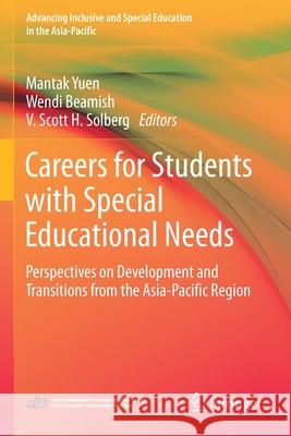 Careers for Students with Special Educational Needs: Perspectives on Development and Transitions from the Asia-Pacific Region Mantak Yuen Wendi Beamish V. Scott H. Solberg 9789811544453 Springer