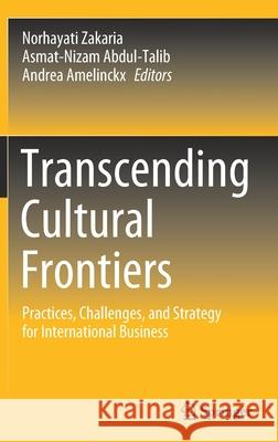 Transcending Cultural Frontiers: Practices, Challenges, and Strategy for International Business Zakaria, Norhayati 9789811544538 Springer