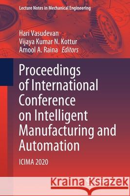 Proceedings of International Conference on Intelligent Manufacturing and Automation: Icima 2020 Vasudevan, Hari 9789811544842 Springer