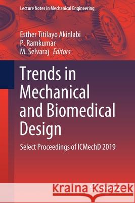 Trends in Mechanical and Biomedical Design: Select Proceedings of Icmechd 2019 Akinlabi, Esther Titilayo 9789811544873 Springer