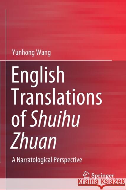 English Translations of Shuihu Zhuan: A Narratological Perspective Yunhong Wang 9789811545207