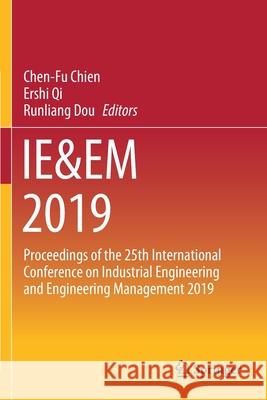 Ie&em 2019: Proceedings of the 25th International Conference on Industrial Engineering and Engineering Management 2019 Chen-Fu Chien Ershi Qi Runliang Dou 9789811545320