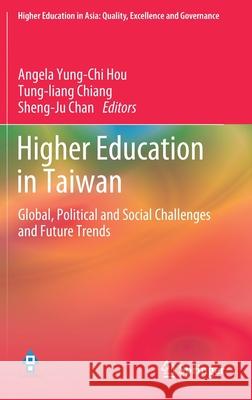 Higher Education in Taiwan: Global, Political and Social Challenges and Future Trends Hou, Angela Yung-Chi 9789811545535 Springer