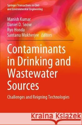 Contaminants in Drinking and Wastewater Sources: Challenges and Reigning Technologies Manish Kumar Daniel D. Snow Ryo Honda 9789811546013 Springer