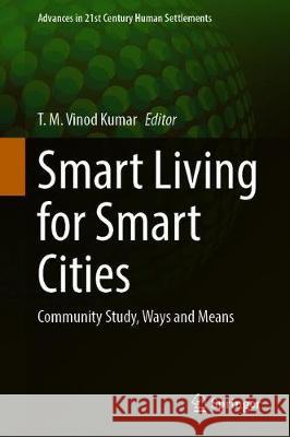 Smart Living for Smart Cities: Community Study, Ways and Means Vinod Kumar, T. M. 9789811546020 Springer