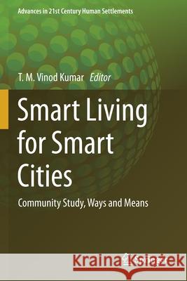 Smart Living for Smart Cities: Community Study, Ways and Means T. M. Vino 9789811546051 Springer