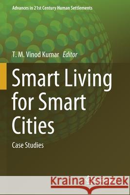 Smart Living for Smart Cities: Case Studies T. M. Vino 9789811546174 Springer