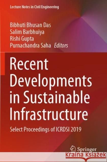 Recent Developments in Sustainable Infrastructure: Select Proceedings of Icrdsi 2019 Bibhuti Bhusan Das Salim Barbhuiya Rishi Gupta 9789811546228 Springer