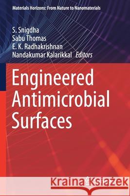Engineered Antimicrobial Surfaces S. Snigdha Sabu Thomas E. K. Radhakrishnan 9789811546327 Springer