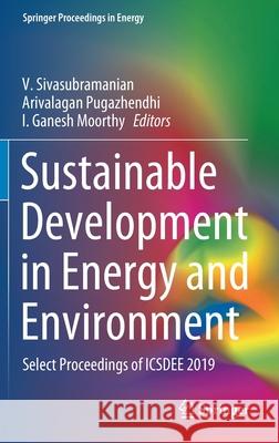Sustainable Development in Energy and Environment: Select Proceedings of Icsdee 2019 Sivasubramanian, V. 9789811546372