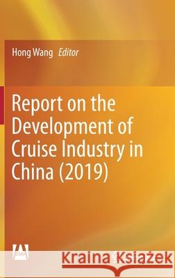 Report on the Development of Cruise Industry in China (2019) Hong Wang 9789811546600