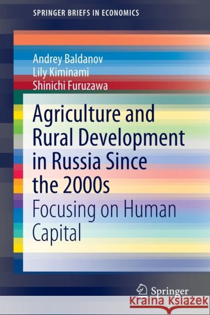 Agriculture and Rural Development in Russia Since the 2000s: Focusing on Human Capital Baldanov, Andrey 9789811546648 Springer