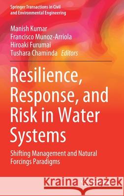 Resilience, Response, and Risk in Water Systems: Shifting Management and Natural Forcings Paradigms Kumar, Manish 9789811546679