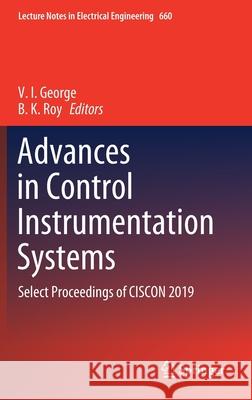 Advances in Control Instrumentation Systems: Select Proceedings of Ciscon 2019 George, V. I. 9789811546754 Springer