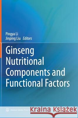 Ginseng Nutritional Components and Functional Factors Pingya Li Jinping Liu 9789811546877