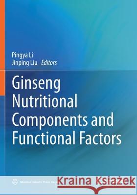 Ginseng Nutritional Components and Functional Factors Pingya Li Jinping Liu 9789811546907