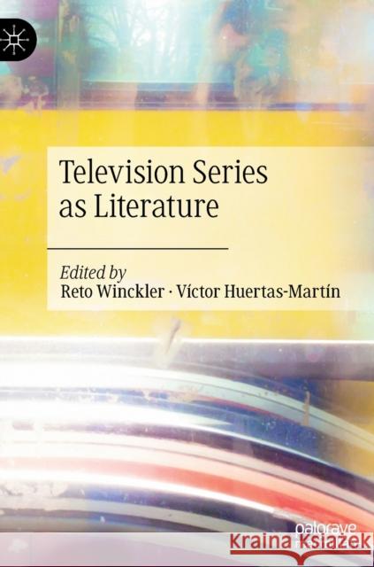 Television Series as Literature Huertas-Mart Reto Winckler 9789811547195 Palgrave MacMillan