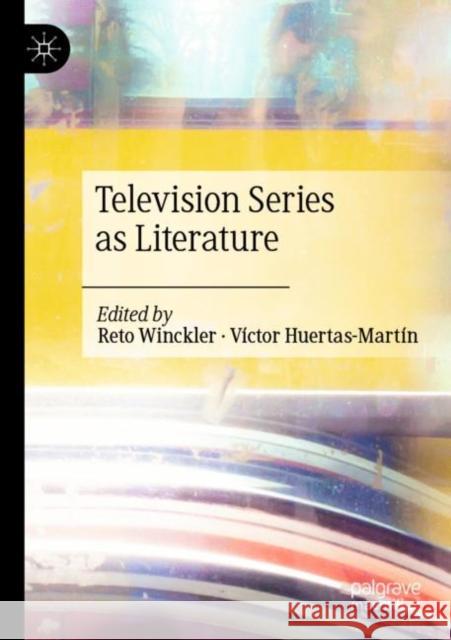 Television Series as Literature Reto Winckler V?ctor Huertas-Mart?n 9789811547225 Palgrave MacMillan