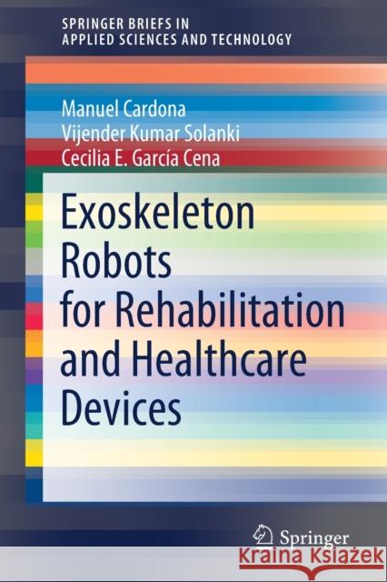 Exoskeleton Robots for Rehabilitation and Healthcare Devices Manuel Cardona Vijender Kumar Solanki Cecilia E. Garc 9789811547317 Springer