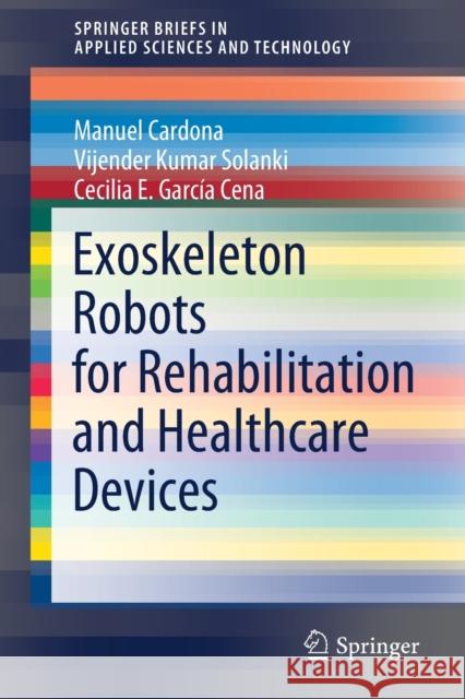 Exoskeleton Robots for Rehabilitation and Healthcare Devices Manuel Cardona Vijender Kumar Solanki Cecilia E. Garc 9789811547317