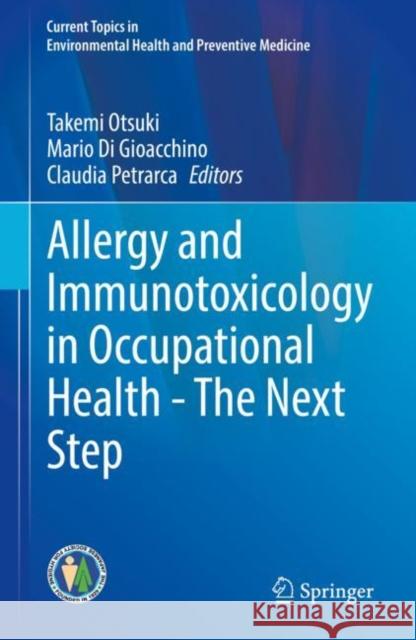 Allergy and Immunotoxicology in Occupational Health - The Next Step Takemi Otsuki Mario D Claudia Petrarca 9789811547348